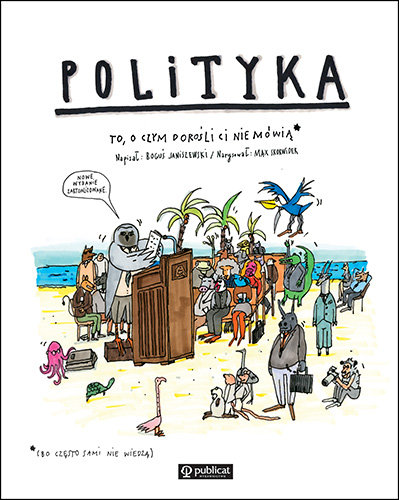 Polityka. To, o czym dorośli Ci nie mówią Janiszewski Boguś