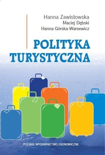Polityka turystyczna Zawistowska Hanna, Dębski Maciej, Górska-Warsewicz Hanna