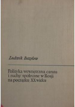 Polityka wewnętrzna caratu i ruchy społeczne w Rosji na początku XX wieku Książka i Wiedza