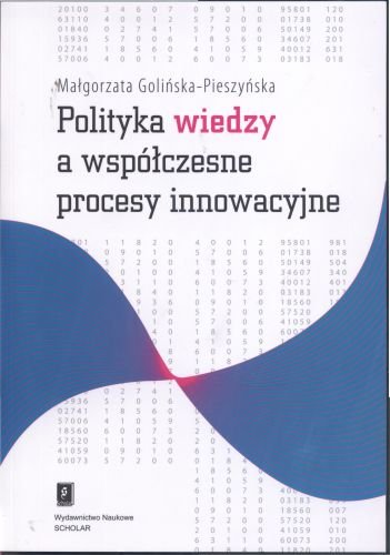 Polityka Wiedzy a Współczesne Procesy Innowacyjne Golińska-Pieszyńska Małgorzata