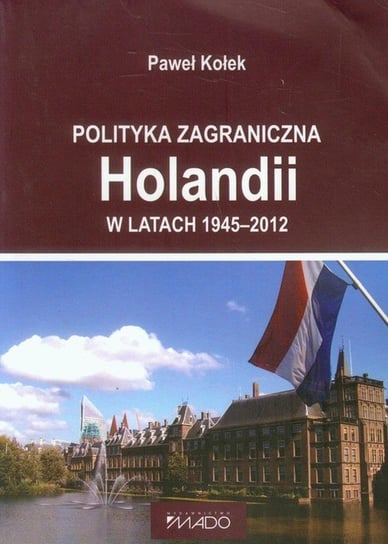 Polityka zagraniczna Holandii w latach 1945-2012 Kołek Paweł