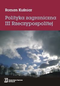 Polityka zagraniczna III Rzeczypospolitej Kuźniar Roman