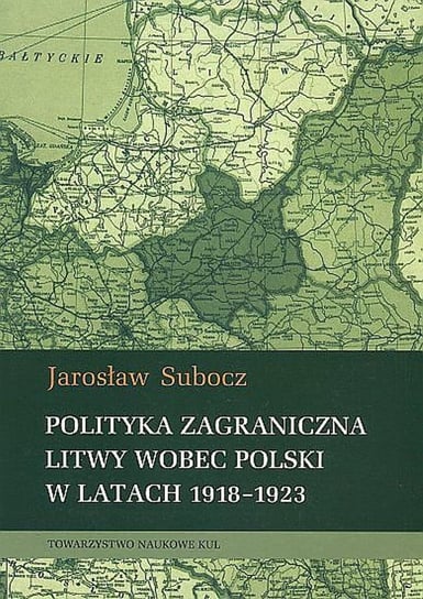 Polityka zagraniczna Litwy wobec Polski w latach 1918-1923 Subocz Jarosław