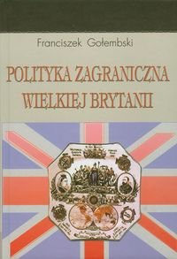 Polityka zagraniczna Wielkiej Brytanii Gołembski Franciszek