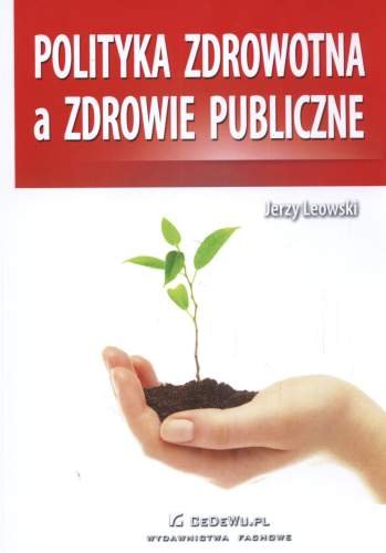 Polityka zdrowotna a zdrowie publiczne Leowski Jerzy