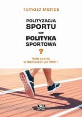 Polityzacja sportu czy polityka sportowa? Tomasz Matras
