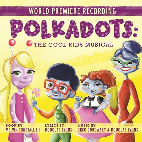 Polkadots: The Cool Kids Musical (World Premiere Recording) World Premiere Cast of Polkadots: The Cool Kids Musical