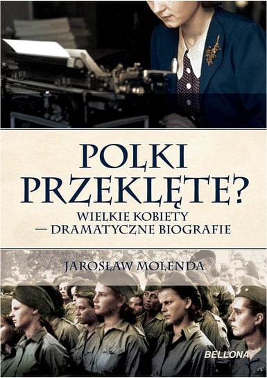 Polki przeklęte? Wielkie kobiety - dramatyczne biografie Molenda Jarosław