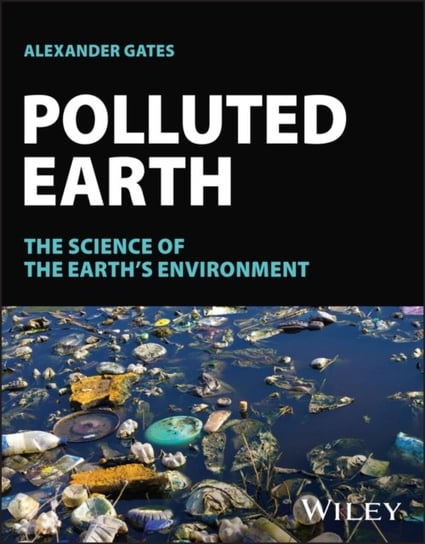 Polluted Earth: The Science of the Earth's Environment Opracowanie zbiorowe