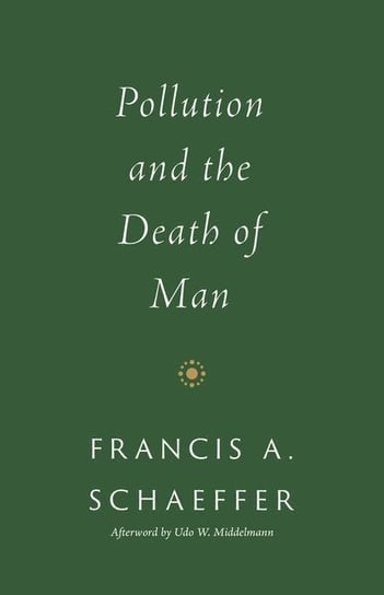 Pollution and the Death of Man Schaeffer Francis A.