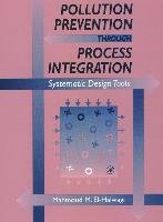 Pollution Prevention Through Process Integration: Systematic Design Tools [With CDROM] El-Halwagi Mahmoud M.