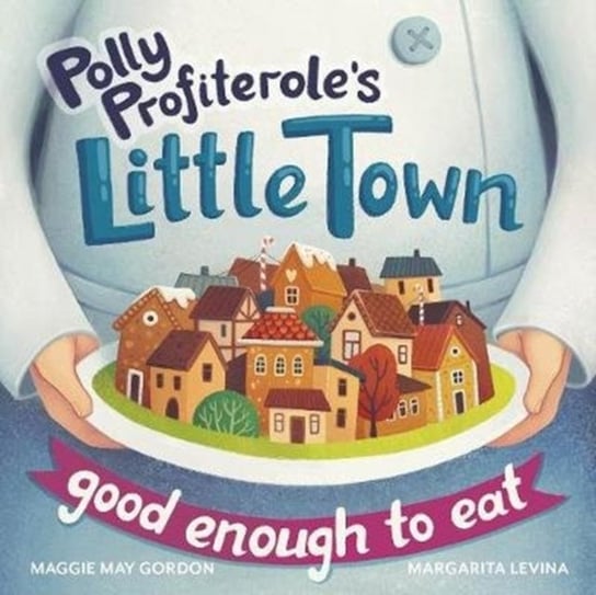 Polly Profiteroles Little Town. Good Enough to Eat Maggie May Gordon