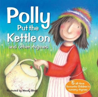 Polly Put The Kettle On and other rhymes Wendy Straw