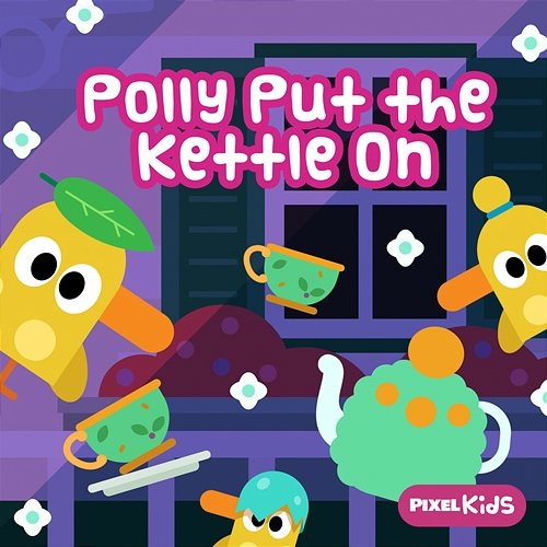 Polly Put The Kettle On Pixel Kids
