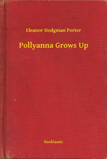 Pollyanna Grows Up Porter Eleanor H.