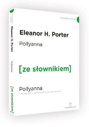 Pollyanna z podręcznym słownikiem angielsko-polskim Porter Eleanor H.