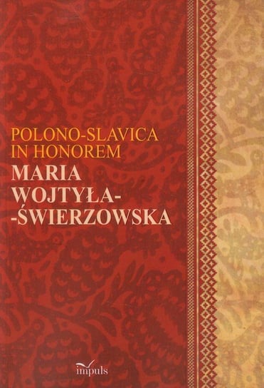 Polono-Slavica in honorem Maria Wojtyła-Świerzowska Opracowanie zbiorowe