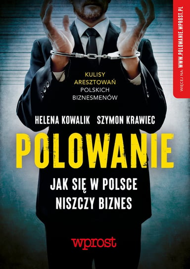 Polowanie. Jak się w Polsce niszczy biznes Kowalik Helena, Szymon Krawiec