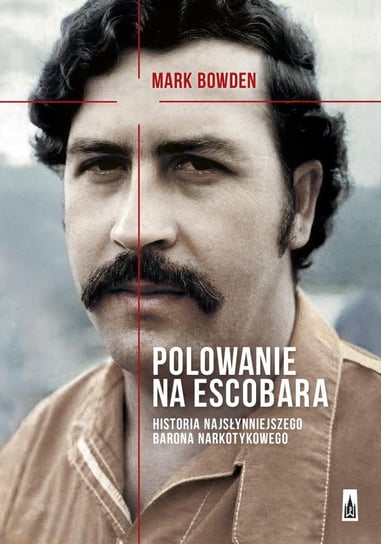 Polowanie na Escobara. Historia najsłynniejszego barona narkotykowego Bowden Mark