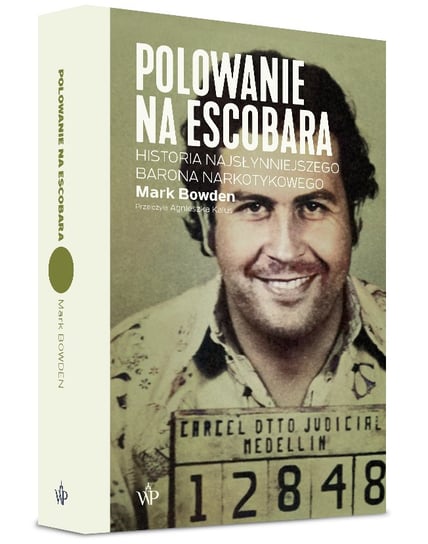 Polowanie na Escobara. Historia najsłynniejszego barona narkotykowego Bowden Mark