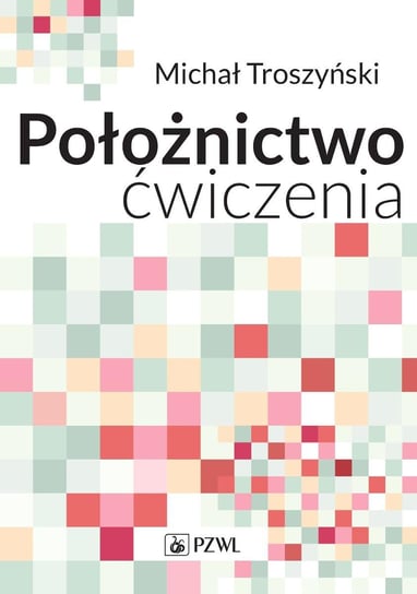 Położnictwo. Ćwiczenia Troszyński Michał