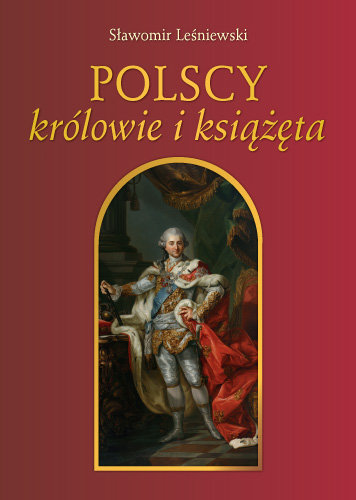 Polscy Królowie i Książęta Leśniewski Sławomir