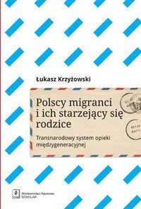 Polscy migranci i ich starzejący się rodzice. Transnarodowy system opieki międzygeneracyjnej Krzyżowski Łukasz