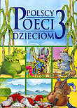 Polscy poeci dzieciom 3 Opracowanie zbiorowe