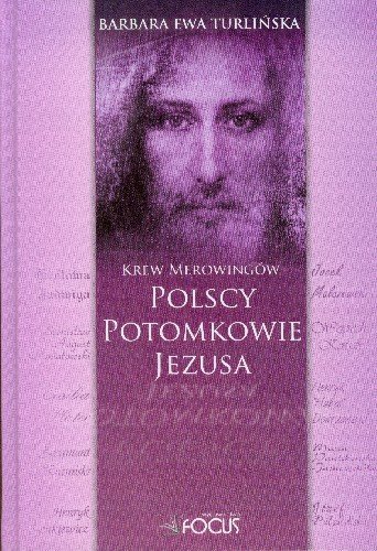 Polscy Potomkowie Jezusa Krew Merowingów Turlińska Barbara Ewa