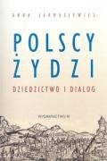 Polscy Żydzi. Dziedzictwo i dialog Jarmusiewicz Anna