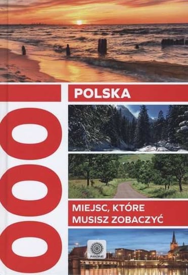 Polska. 1000 miejsc, które musisz zobaczyć Opracowanie zbiorowe