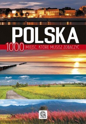 Polska. 1000 miejsc, które musisz zobaczyć Opracowanie zbiorowe
