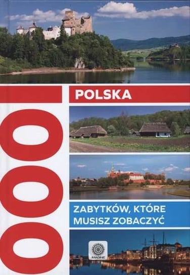 Polska. 1000 zabytków, które musisz zobaczyć Opracowanie zbiorowe