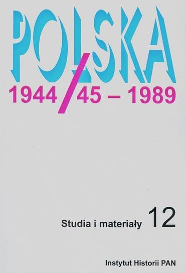 Polska 1944/45 - 1989. Studia i materiały 12 Opracowanie zbiorowe