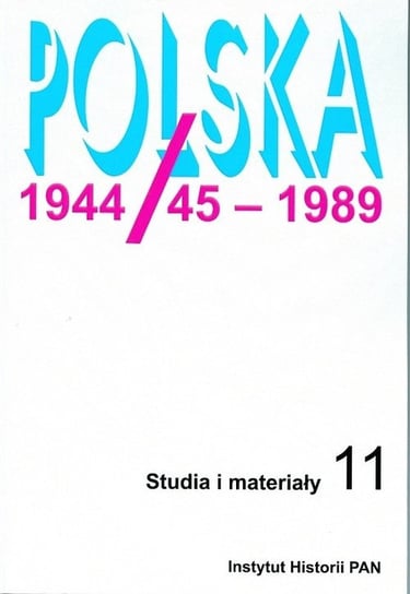 Polska 1944/45-1989. Studia i materiały. Tom 11 Opracowanie zbiorowe