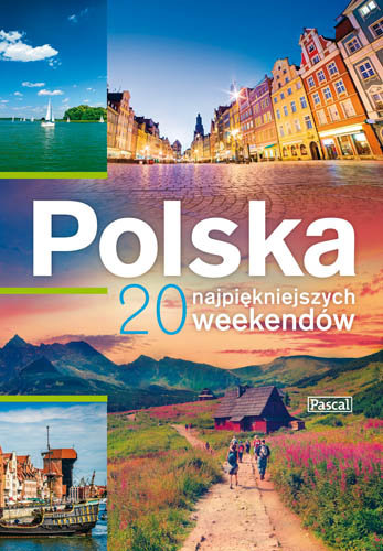 Polska. 20 najpiękniejszych weekendów Opracowanie zbiorowe