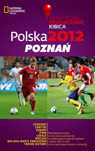 Polska 2012: Poznań. Praktyczny przewodnik kibica Opracowanie zbiorowe
