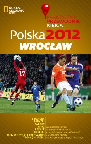 Polska 2012: Wrocław. Praktyczny przewodnik kibica Opracowanie zbiorowe