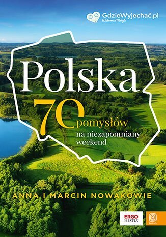 Polska. 70 pomysłów na niezapomniany weekend Nowak Marcin, Nowak Anna