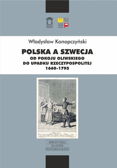 Polska a Szwecja. Od pokoju oliwskiego do upadku Rzeczypospolitej 1660-1795 Konopczyński Władysław