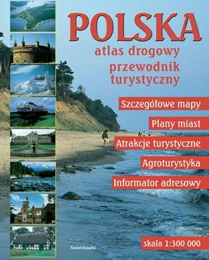 Polska: atlas drogowy, przewodnik turystyczny Opracowanie zbiorowe