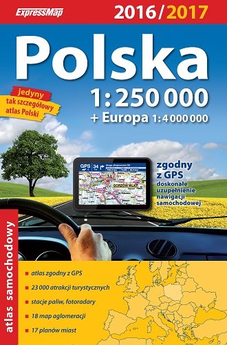 Polska. Atlas samochodowy 1:250 000 + Europa. Atlas samochodowy 1:4 000 000 Opracowanie zbiorowe