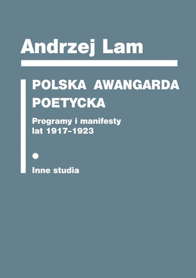 Polska awangarda poetycka. Programy i manifesty lat 1917-1923. Inne studia Lam Andrzej