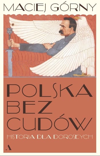 Polska bez cudów. Historia dla dorosłych Górny Maciej