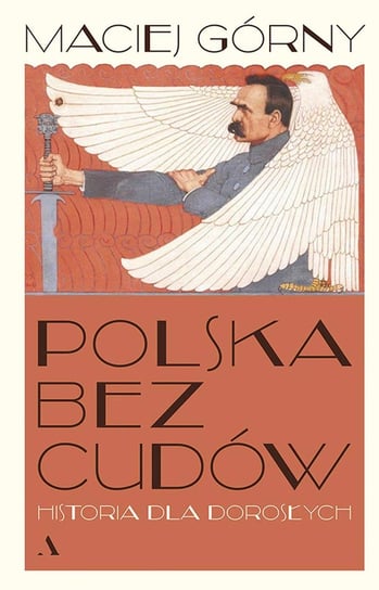 Polska bez cudów. Historia dla dorosłych Górny Maciej