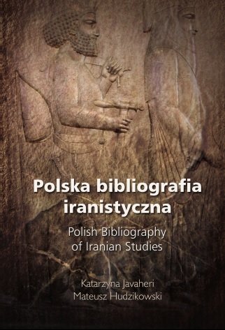 Polska bibliografia iranistyczna. Wybór z lat 1807–2014 Javaheri Katarzyna, Hudzikowski Mateusz