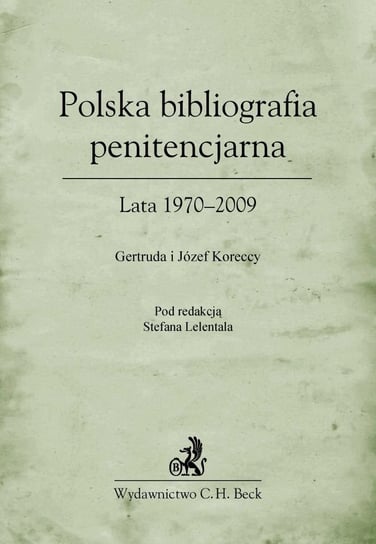 Polska bibliografia penitencjarna. Lata 1970-2009 Lelental Stefan, Korecka Gertruda, Korecki Józef