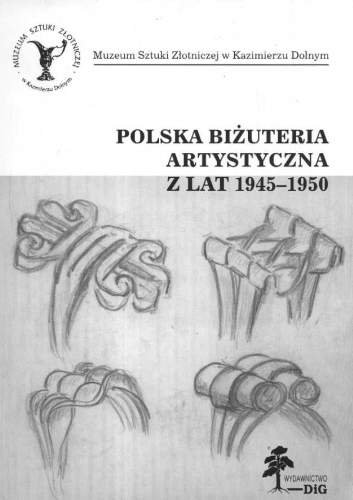 Polska Biżuteria Artystyczna z Lat 1945-1950 Opracowanie zbiorowe