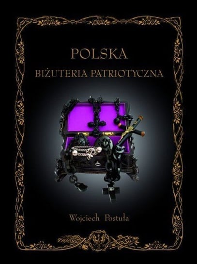 Polska biżuteria patriotyczna i pamiątki historyczne XIX i XX wieku Postuła Wojciech