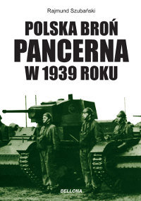 Polska broń pancerna w 1939 roku Szubański Rajmund